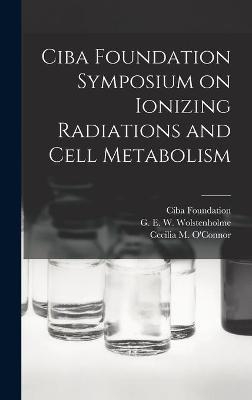 Ciba Foundation Symposium on Ionizing Radiations and Cell Metabolism - 