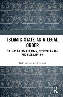 Islamic State as a Legal Order - Federico Lorenzo Ramaioli