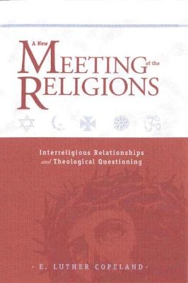 A New Meeting of the Religions - E. Luther Copeland