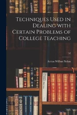 Techniques Used in Dealing With Certain Problems of College Teaching; 52 - Aretas Wilbur 1874- Nolan