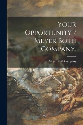 Your Opportunity / Meyer Both Company. - 