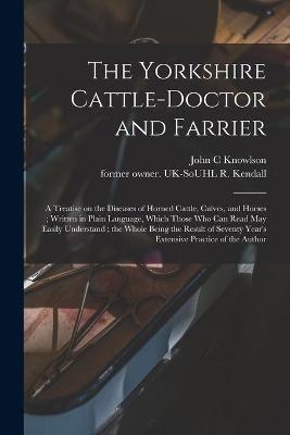 The Yorkshire Cattle-doctor and Farrier - John C Knowlson