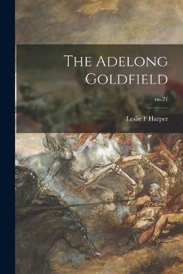 The Adelong Goldfield; no.21 - Leslie F Harper