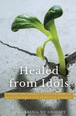 Healed from Idols - Chatassia Nu Grigsby