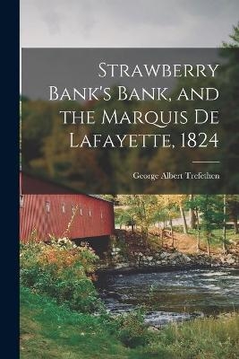 Strawberry Bank's Bank, and the Marquis De Lafayette, 1824 - George Albert Trefethen