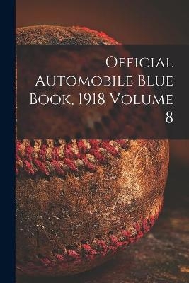 Official Automobile Blue Book, 1918 Volume 8 -  Anonymous