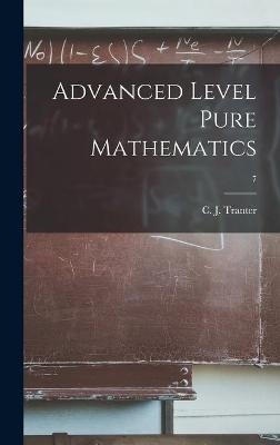 Advanced Level Pure Mathematics; 7 - 