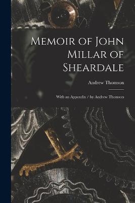 Memoir of John Millar of Sheardale - Andrew Thomson