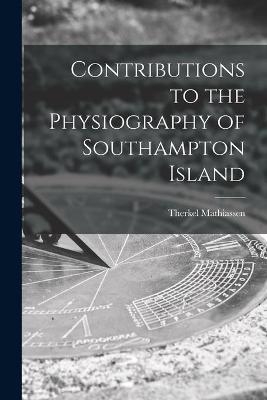 Contributions to the Physiography of Southampton Island - Therkel Mathiassen