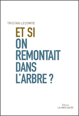 Et si on remontait dans l''arbre ? -  Tristan Lecomte