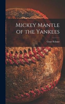 Mickey Mantle of the Yankees - Gene Schoor