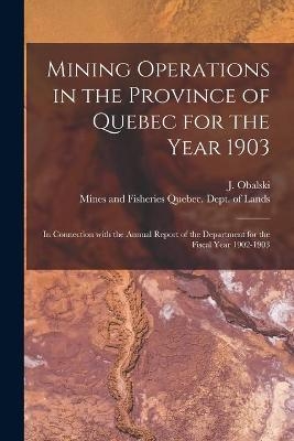 Mining Operations in the Province of Quebec for the Year 1903 [microform] - 