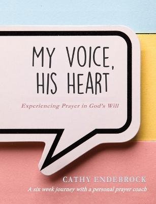 My Voice, HIS Heart - Cathy Endebrock