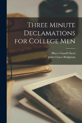 Three Minute Declamations for College Men - Harry Cassell 1856-1944 Davis, John Cloyse 1862-1917 Bridgman