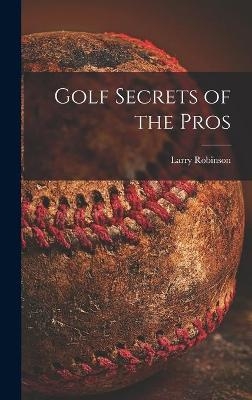 Golf Secrets of the Pros - Larry Robinson