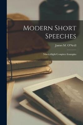 Modern Short Speeches; Ninety-eight Complete Examples - 