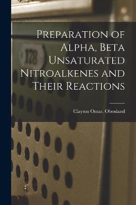 Preparation of Alpha, Beta Unsaturated Nitroalkenes and Their Reactions - Clayton Omar Obenland