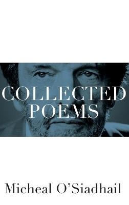 Collected Poems - Micheal O'Siadhail