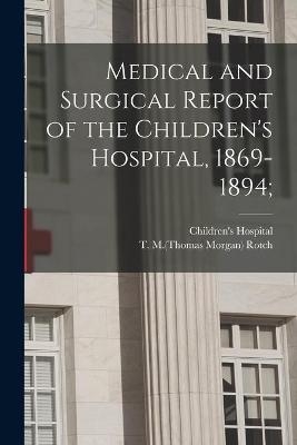 Medical and Surgical Report of the Children's Hospital, 1869-1894; - 