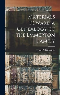 Materials Toward a Genealogy of the Emmerton Family - 