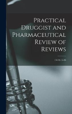 Practical Druggist and Pharmaceutical Review of Reviews; 13-14-15-16 -  Anonymous