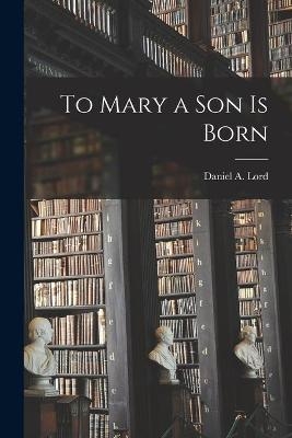 To Mary a Son is Born - 