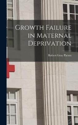 Growth Failure in Maternal Deprivation - Robert Gray Patton