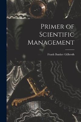 Primer of Scientific Management - Frank Bunker 1868-1924 Gilbreth