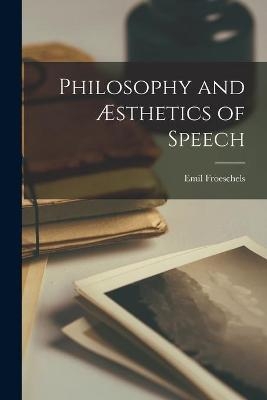 Philosophy and Æsthetics of Speech - Emil 1884- Froeschels