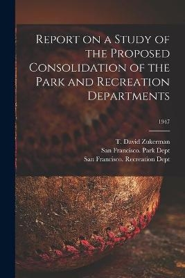 Report on a Study of the Proposed Consolidation of the Park and Recreation Departments; 1947 - 