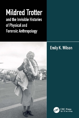 Mildred Trotter and the Invisible Histories of Physical and Forensic Anthropology - Emily Wilson