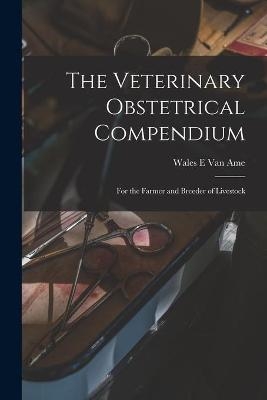 The Veterinary Obstetrical Compendium - 