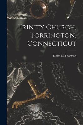 Trinity Church, Torrington, Connecticut - Eloise M Thomson