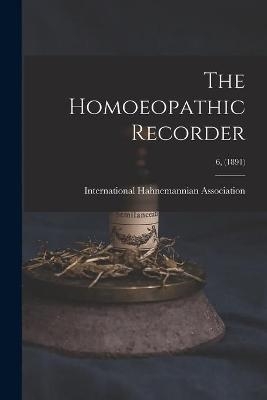 The Homoeopathic Recorder; 6, (1891) - 