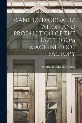 (Sanitized)Organization and Production of the Esztergom Machine Tool Factory - 