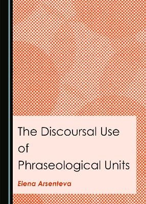 The Discoursal Use of Phraseological Units - 