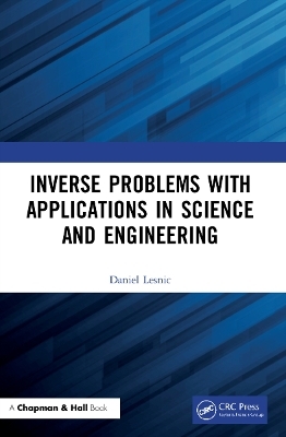 Inverse Problems with Applications in Science and Engineering - Daniel Lesnic