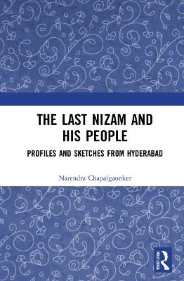 The Last Nizam and His People - Narendra Chapalgaonkar