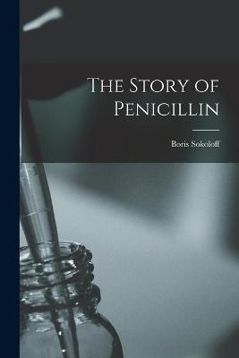 The Story of Penicillin - Boris 1893- Sokoloff