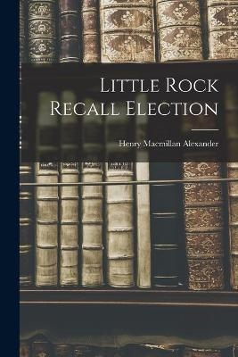 Little Rock Recall Election - Henry MacMillan Alexander