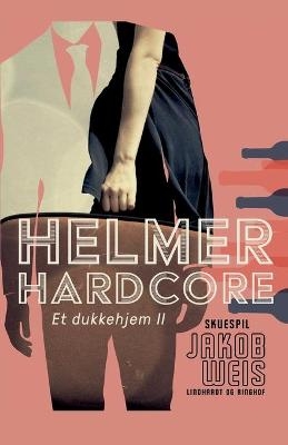 Helmer Hardcore. Et dukkehjem II - Jakob Weis