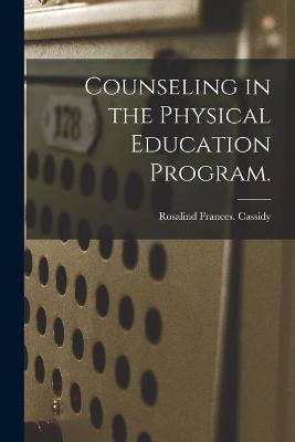 Counseling in the Physical Education Program. - Rosalind Frances Cassidy