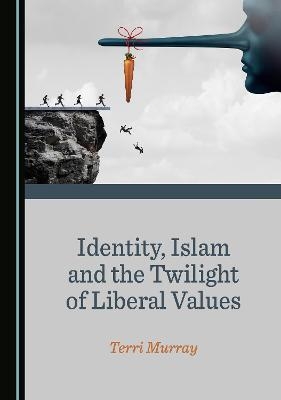 Identity, Islam and the Twilight of Liberal Values - Terri Murray