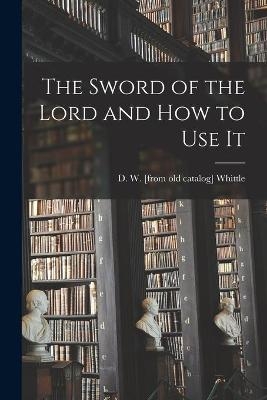 The Sword of the Lord and How to Use It - 