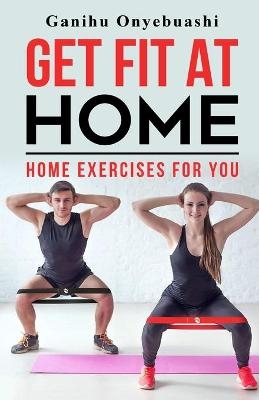 Get Fit at Home - Ganihu Onyebuashi