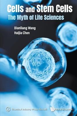 Cells And Stem Cells: The Myth Of Life Sciences - Dianliang Wang, Haijia Chen