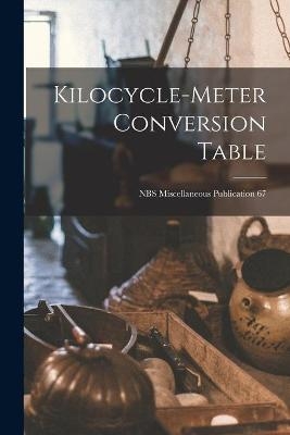 Kilocycle-meter Conversion Table; NBS Miscellaneous Publication 67 -  Anonymous