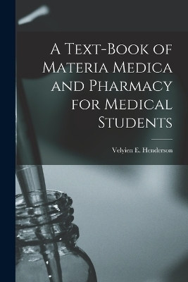 A Text-book of Materia Medica and Pharmacy for Medical Students [microform] - 