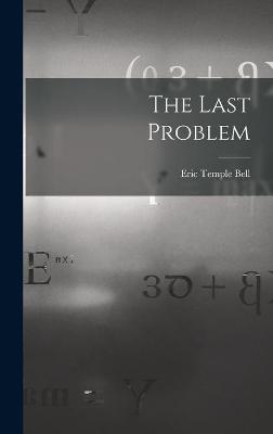 The Last Problem - Eric Temple 1883-1960 Bell