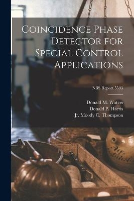 Coincidence Phase Detector for Special Control Applications; NBS Report 5593 - Donald M Waters, Donald P Harris